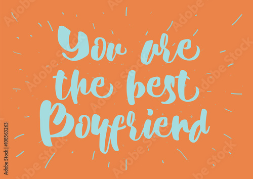 You are the best boyfriend inscription. Greeting card with calligraphy. Hand drawn design. Black and white.
