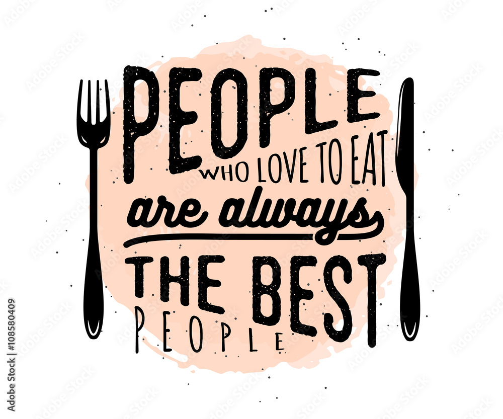 Fototapeta People who love to eat are always the best people