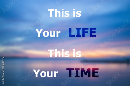 This is your life this is your time inspirational quote
