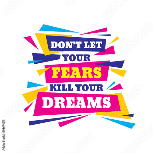 Don't let your fears kill your dreams. Inspiring motivation quote design. Vector typography poster concept vector illustration.