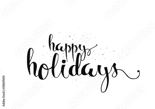 Happy holidays inscription. Greeting card with calligraphy. Hand drawn design. Black and white.