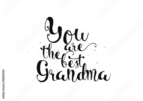 You are the best grandma inscription. Greeting card with calligraphy. Hand drawn design. Black and white.