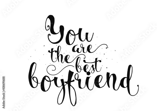 You are the best boyfriend inscription. Greeting card with calligraphy. Hand drawn design. Black and white.