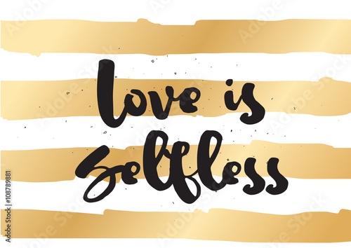 Love is selfless inscription. Greeting card with calligraphy. Hand drawn design. Black and white.