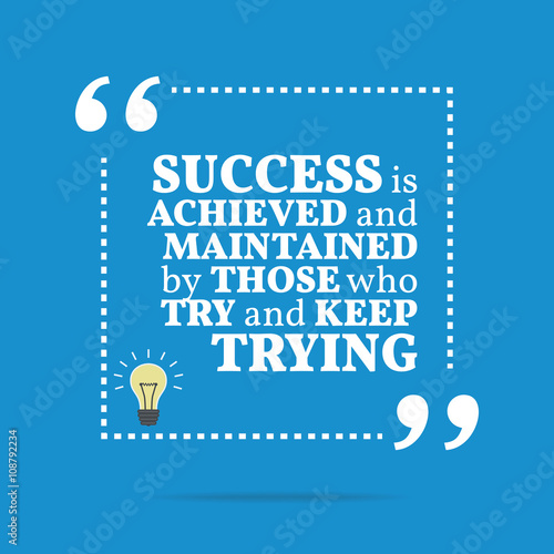 Inspirational motivational quote. Success is achieved and mainta