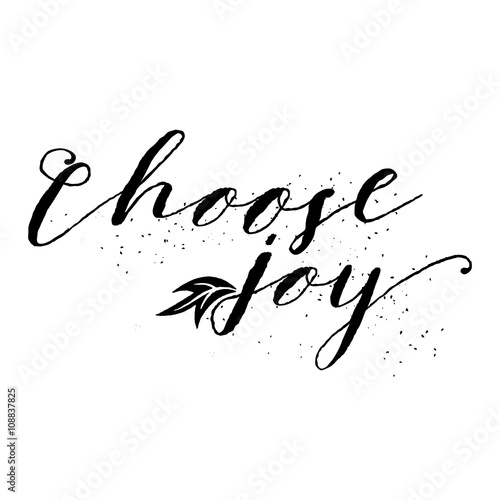 Choose joy, hand drawn card and lettering calligraphy motivational quote for pride and joy and self-satisfaction versus   sadness and depression. Inspirational typographic design. 