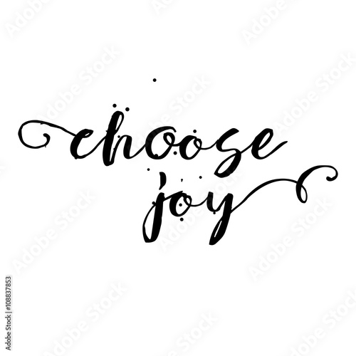 Choose joy, hand drawn card and lettering calligraphy motivational quote for pride and joy and self-satisfaction versus sadness and depression. Inspirational typographic design. 