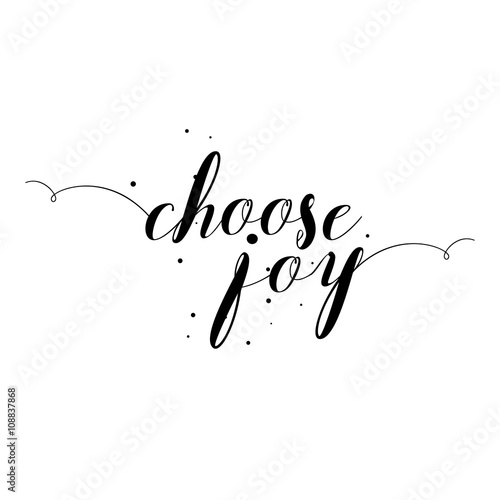 Choose joy, hand drawn card and lettering calligraphy motivational quote for pride and joy and self-satisfaction versus   sadness and depression. Inspirational typographic design. 