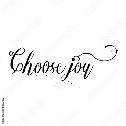 Choose joy, hand drawn card and lettering calligraphy motivational quote for pride and joy and self-satisfaction versus   sadness and depression. Inspirational typographic design. 