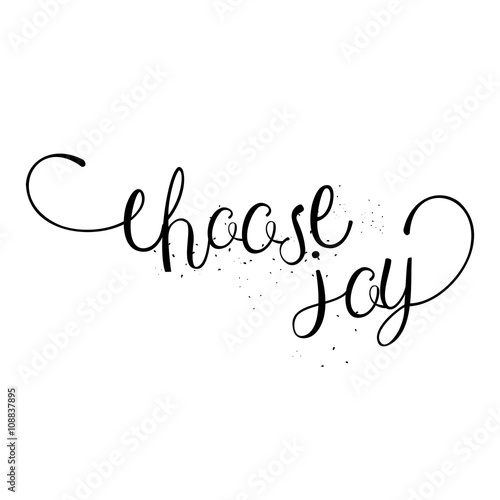 Choose joy, hand drawn card and lettering calligraphy motivational quote for pride and joy and self-satisfaction versus   sadness and depression. Inspirational typographic design. 