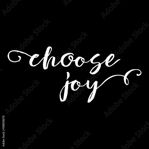 Choose joy lettering card. Hand drawn lettering poster for enjoy life style . Ink illustration. Modern calligraphy. Pride and joy typography background.