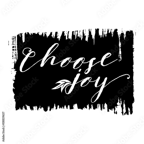 Choose joy phrase. Hand drawn lettering. Modern brush calligraphy. Hand drawing card poster. Ink illustration. Hand drawn phrase for pride and joy, self-satisfaction versus   sadness and depression.