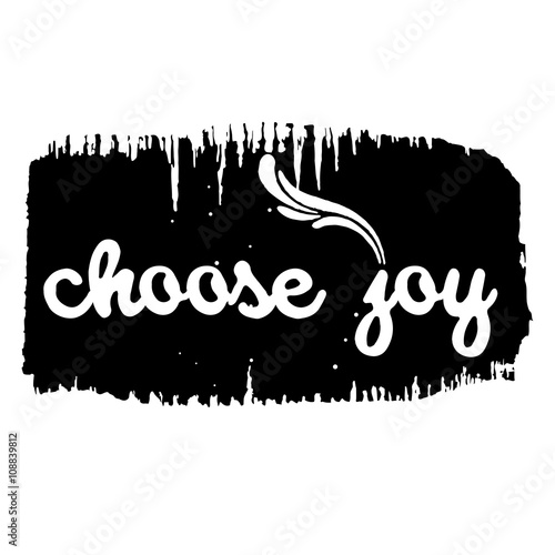 Choose joy. Hand drawn lettering. Ink illustration. Pride and joy,  self-satisfaction versus sadness and depression. Ink hand lettering. Dark brush pen lettering.