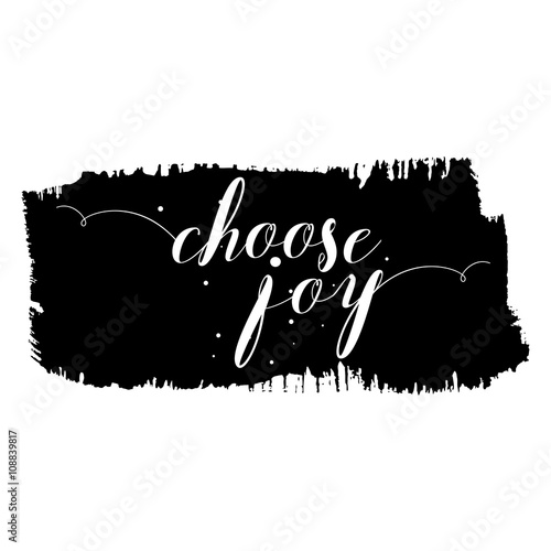 Choose joy. Hand drawn lettering. Ink illustration. Pride and joy,  self-satisfaction versus sadness and depression. Ink hand lettering. Dark brush pen lettering.