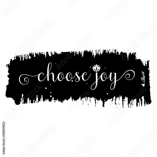 Choose joy. Hand drawn lettering. Ink illustration. Pride and joy,  self-satisfaction versus sadness and depression. Ink hand lettering. Dark brush pen lettering.
