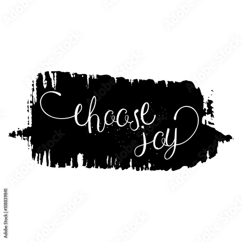 Choose joy. Hand drawn lettering. Ink illustration. Pride and joy,  self-satisfaction versus sadness and depression. Ink hand lettering. Dark brush pen lettering.