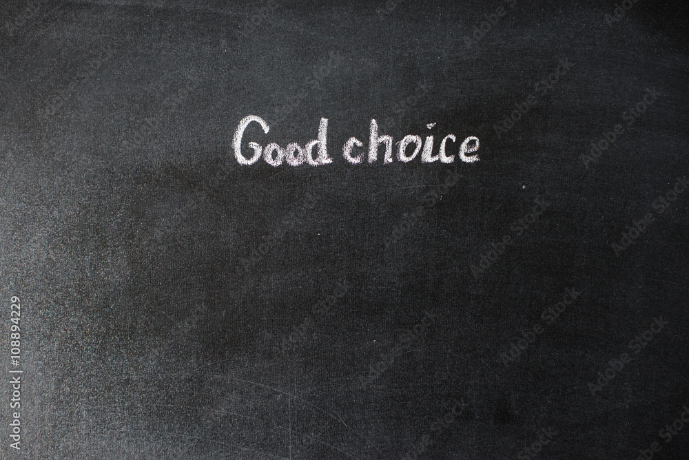 Good Choice - text written on the chalkboard Good Choice - text written on the chalkboard