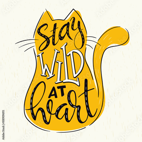 vector hand lettering quote - stay wild at heart - in cat silhouette on grunge background. Design element for poster, postcard, t-shirt, notebook or mug