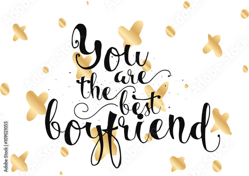 You are the best boyfriend inscription. Greeting card with calligraphy. Hand drawn design. Black and white.