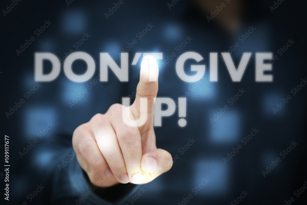 Businessman touching Don't Give Up! Businessman touching Don't Give Up!