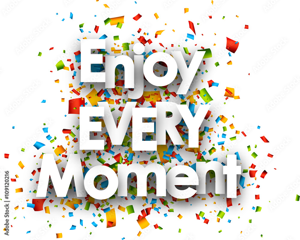 Enjoy every moment card. Enjoy every moment card.