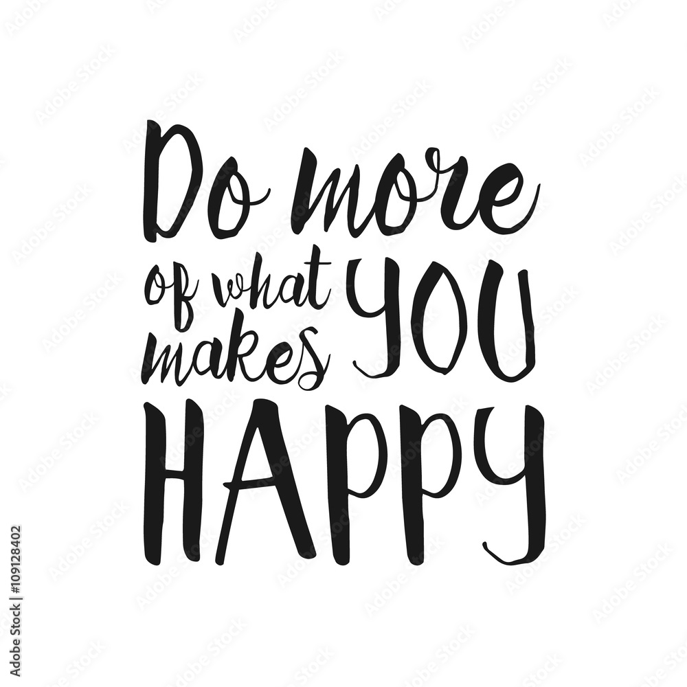 Do More what Makes You Happy - Inspirational and encouraging Hand Drawn lettering quote. Vector typography design element about happiness for greeting card, poster and photo overlay, t-shirt design Do More what Makes You Happy - Inspirational and encouraging Hand Drawn lettering quote. Vector typography design element about happiness for greeting card, poster and photo overlay, t-shirt design