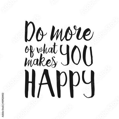Do More what Makes You Happy - Inspirational and encouraging Hand Drawn lettering quote. Vector typography design element about happiness for greeting card, poster and photo overlay, t-shirt design
