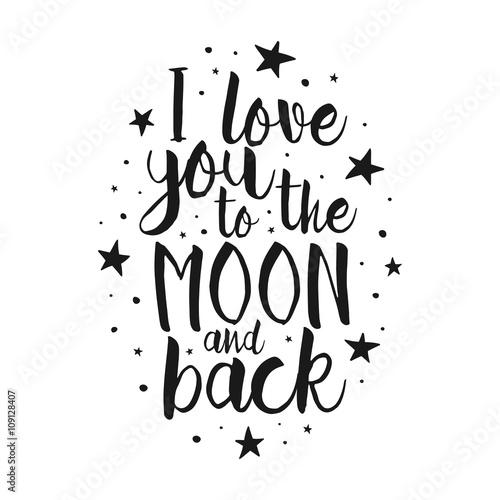I Love You To The Moon And Back - Vector love inspirational quote. Hand lettering, font typography element for your design. Design element for romantic housewarming poster, t-shirt, save the date card