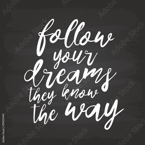 Follow your dreams, they know the way hand drawn inspirational quote. Vector isolated typography, Modern Calligraphy quote. Brush lettering on chalkboard. Housewarming chalk hand lettering poster