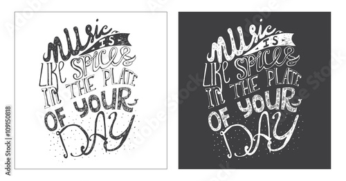 Hand drawn motivating lettering art work, dedicated to music and its meaning in our life. Music is like spices in the plate of your day. Isolated on background vector illustration with quote.