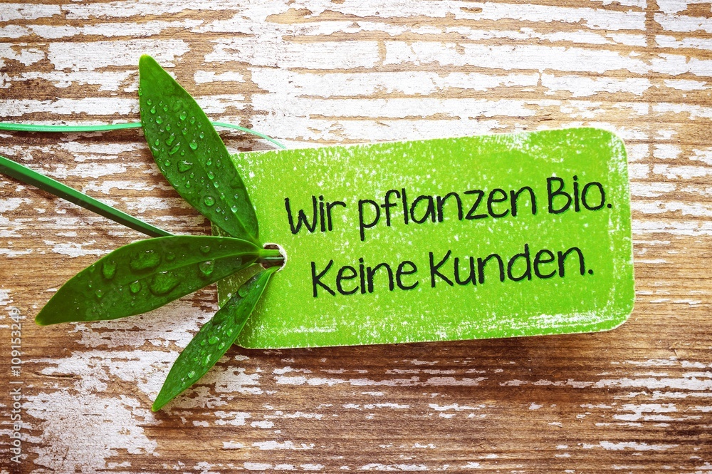 Wir Pflanzen Bio Keine Kunden Toller Werbeslogan F r Bio wir-pflanzen-bio-keine-kunden-toller-werbeslogan-f-r-bio