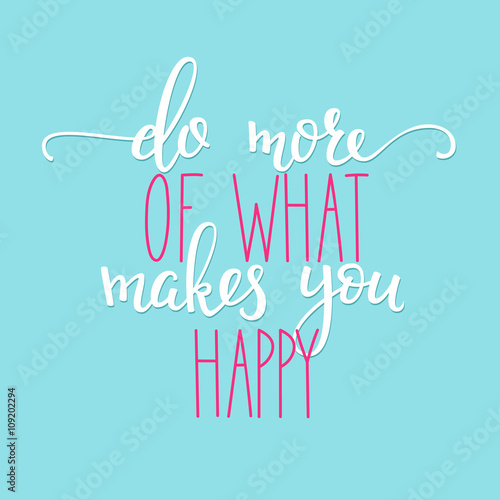 Do more of what makes you Happy