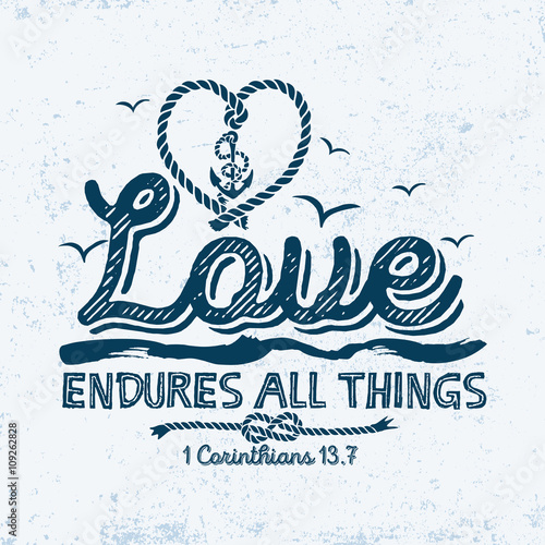 Biblical illustration. Christian typographic. Love endures all things, 1 Corinthians 13:7