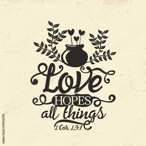 Biblical illustration. Christian typographic. Love hopes all things, 1 Corinthians 13:7
