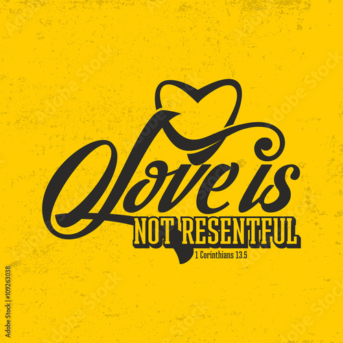 Biblical illustration. Christian typographic. Love is not resentful, 1 Corinthians 13:5