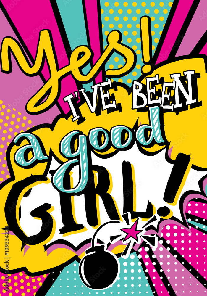 Yes! I've been a good girl quote type in Pop art comic style. Bang, explosion decorative halftone poster template vector illustration.