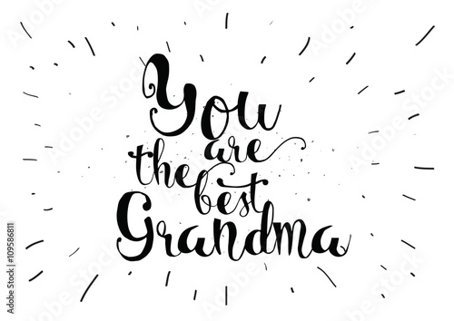 You are the best grandma inscription. Greeting card with calligraphy. Hand drawn design. Black and white.