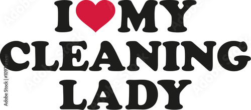 I love my cleaning lady