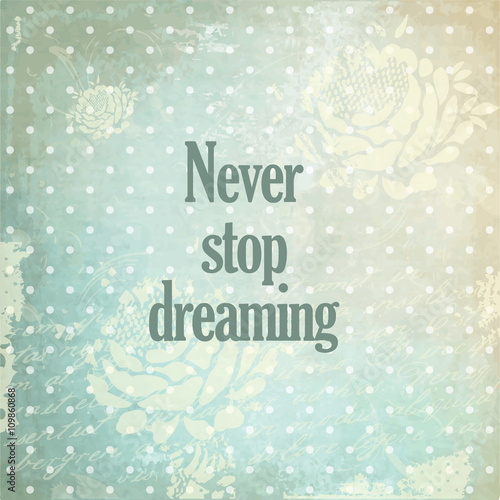 Never stop dreaming - design element © LeonART