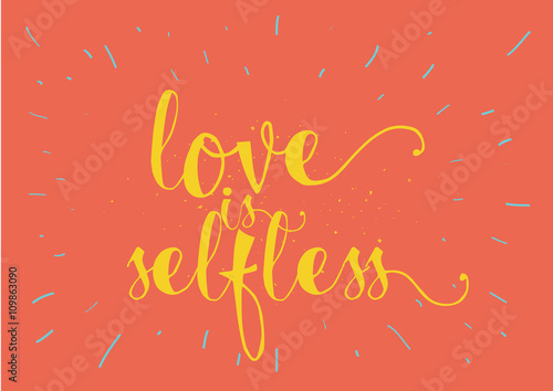 Love is selfless inscription. Greeting card with calligraphy. Hand drawn design. Black and white.