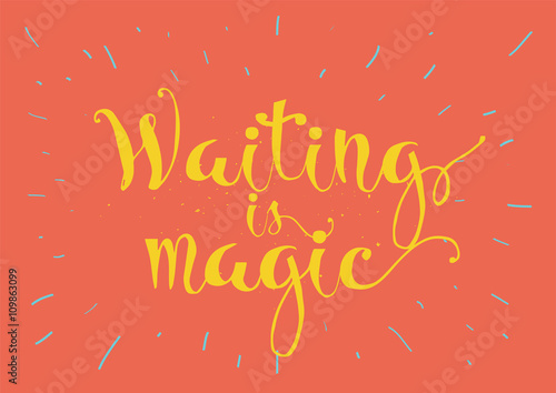 Waiting is magic philosophical inspirational inscription. Greeting card with calligraphy. Hand drawn design. Black and white.