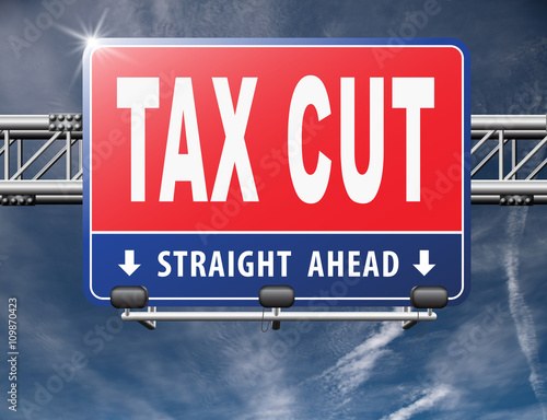 Tax cut, lower or reduce taxes and paying less, road sign billboard...