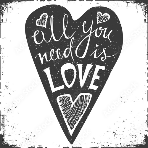 Hand drawn typography poster. Stylish typographic poster design with inscription all you neen is love. Inspirational illustration photo