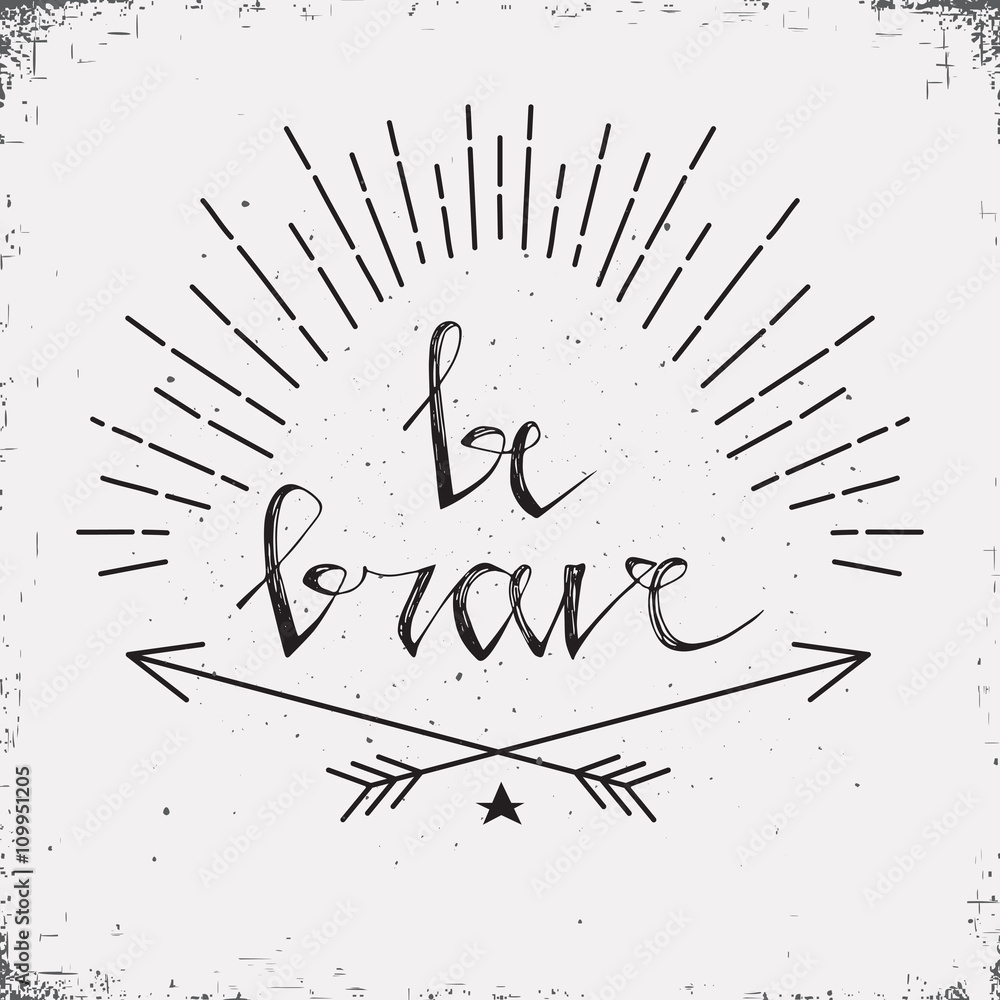 Hand drawn typography poster. Stylish typographic poster design with inscription be brave. Inspirational illustration. White and black colors. Used for greeting cards, posters and print invitations. Hand drawn typography poster. Stylish typographic poster design with inscription be brave. Inspirational illustration. White and black colors. Used for greeting cards, posters and print invitations.