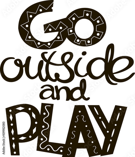 Go outside and play! Hand drawn calligraphy lettering