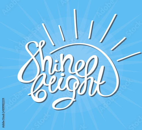 Shine bright! Hand drawn calligraphy lettering