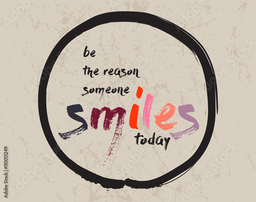 Calligraphy: Be the reason someone smiles today . Inspirational motivational quote. Meditation theme. 