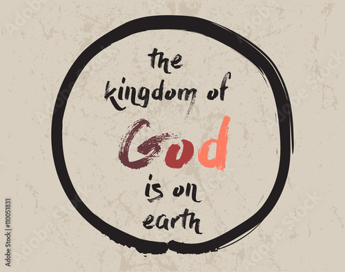 Calligraphy: The kingdom of God is on earth. Inspirational motivational quote. Meditation theme.