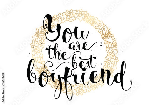 You are the best boyfriend inscription. Greeting card with calligraphy. Hand drawn design. Black and white.