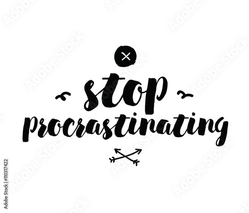Stop procrastinating. Inspirational quote. Hand drawn design.